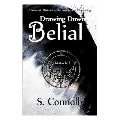 Drawing Down Belial - Connolly, S.