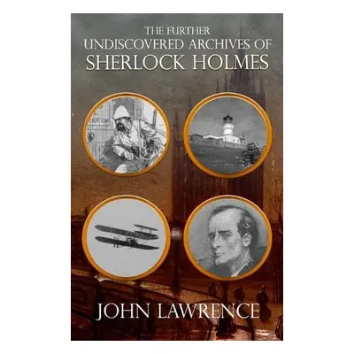 Further Undiscovered Archives of Sherlock Holmes - Lawrence, John