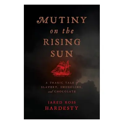 Mutiny on the Rising Sun - Hardesty, Jared Ross