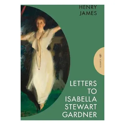 Letters to Isabella Stewart Gardner - James, Henry (Author)