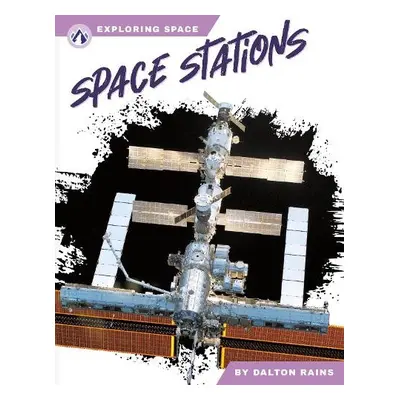 Exploring Space: Space Stations - Rains, Dalton