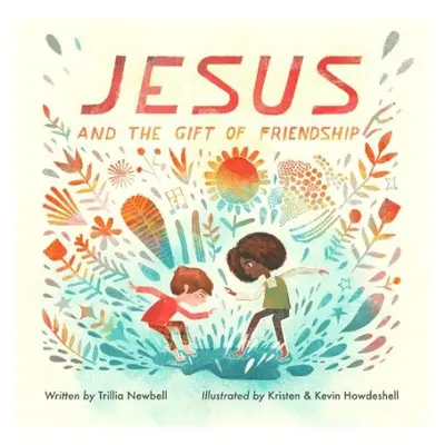 Jesus and the Gift of Friendship - Newbell, Trillia