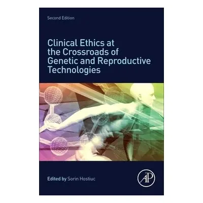 Clinical Ethics at the Crossroads of Genetic and Reproductive Technologies