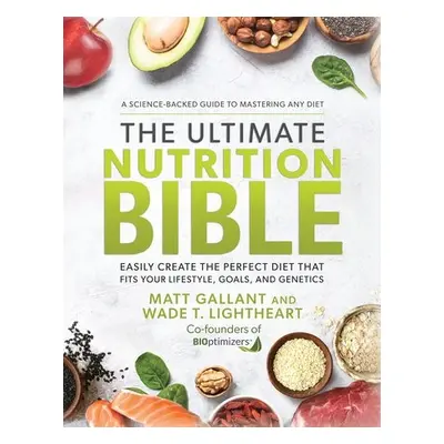 Ultimate Nutrition Bible - Gallant, Matt (CEO) a Lightheart, Wade T. (President)