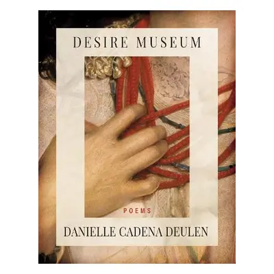 Desire Museum - Cadena Deulen, Danielle