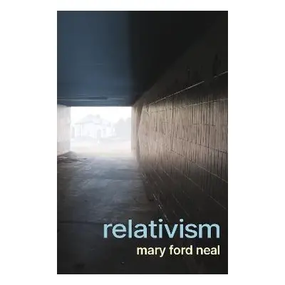 Relativism - Neal, Mary Ford