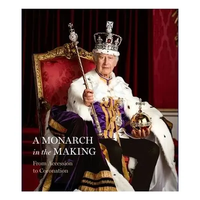 Monarch in the Making: From Accession to Coronation - Hartshorne, Pamela