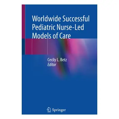 Worldwide Successful Pediatric Nurse-Led Models of Care