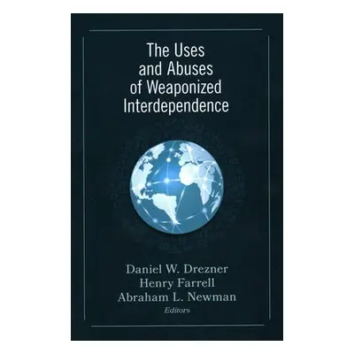 Uses and Abuses of Weaponized Interdependence