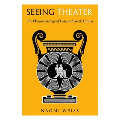 Seeing Theater - Weiss, Naomi A.