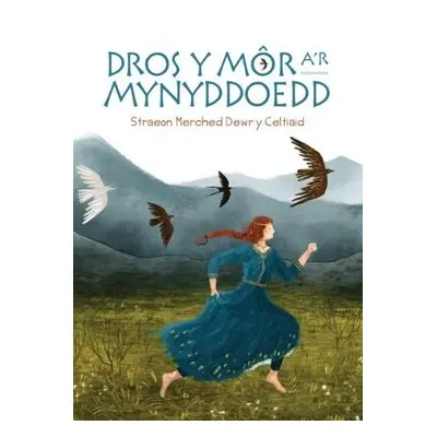 Dros y Mor a'r Mynyddoedd: Straeon Merched Dewr y Celtiaid - Gwalch, Gwasg Carreg