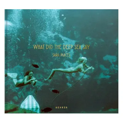 What Did the Deep Sea Say - Macel, Sara