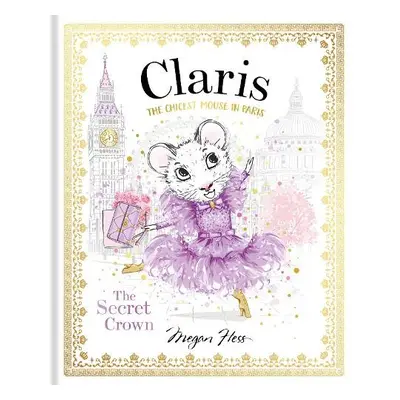 Claris: The Secret Crown - Hess, Megan