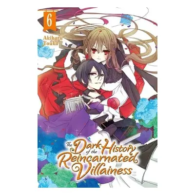 Dark History of the Reincarnated Villainess, Vol. 6 - Touka, Akiharu