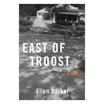 East of Troost - Barker, Ellen