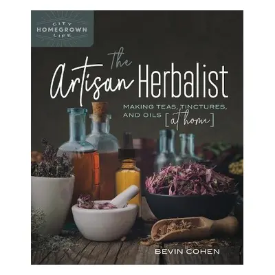 Artisan Herbalist - Cohen, Bevin