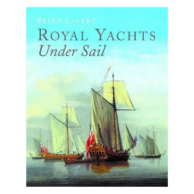 Royal Yachts Under Sail - Lavery, Brian