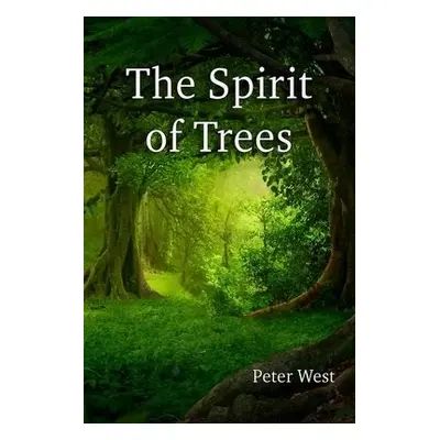 Spirit of Trees - West, Peter