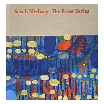 Sarah Medway - the River Series - Medway, Sarah a Hubbard, Sue a McNay, Anna