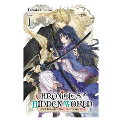 Chronicles of the Hidden World: How I Became a Doctor for the Gods, Vol. 1 (light novel) - Itomo