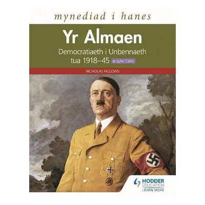 Mynediad i Hanes: Yr Almaen: Democratiaeth i Unbennaeth tua 1918-45 ar gyfer CBAC (Access to His