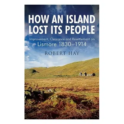 How an Island Lost Its People - Hay, Robert