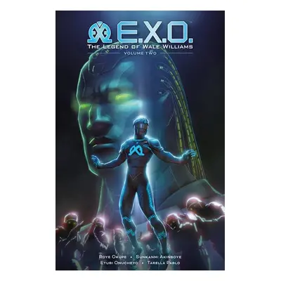 E.X.O.: The Legend of Wale Williams Volume 2 - Okupe, Roye