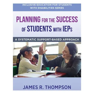 Planning for the Success of Students with IEPs - Thompson, James R.