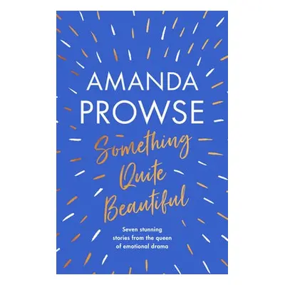 Something Quite Beautiful - Prowse, Amanda