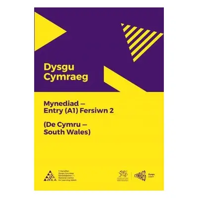 Dysgu Cymraeg: Mynediad (A1) - De Cymru/South Wales - Fersiwn 2 - National Centre for Learning W