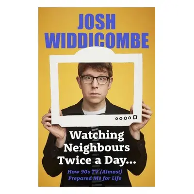 Watching Neighbours Twice a Day... - Widdicombe, Josh