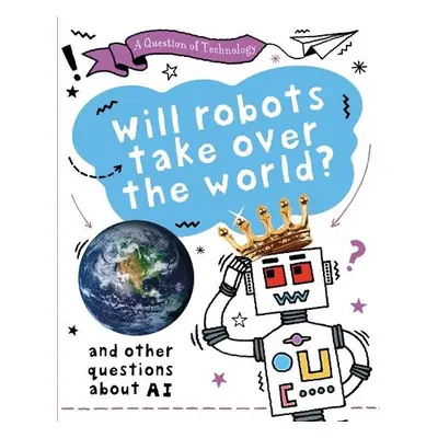 Question of Technology: Will Robots Take Over the World? - Gifford, Clive