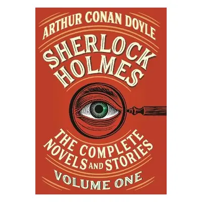 Sherlock Holmes: The Complete Novels and Stories, Volume I - Doyle, Arthur Conan