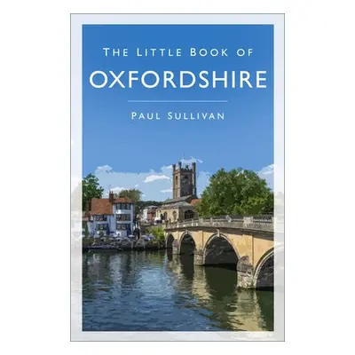 Little Book of Oxfordshire - Sullivan, Paul