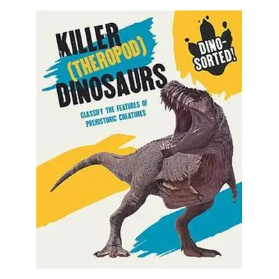 Dino-sorted!: Killer (Theropod) Dinosaurs - Howell, Izzi