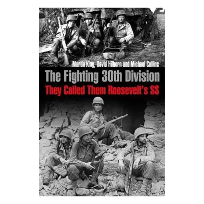 Fighting 30th Division - King, Martin a Hilborn, David a Collins, Michael