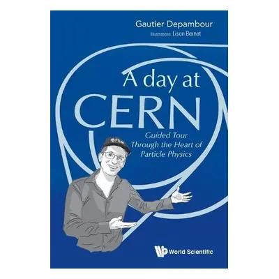 Day At Cern, A: Guided Tour Through The Heart Of Particle Physics - Depambour, Gautier (Univ De 