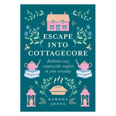 Escape Into Cottagecore - Jones, Ramona