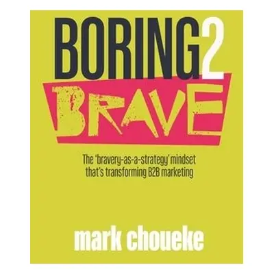 Boring2Brave - Choueke, Mark