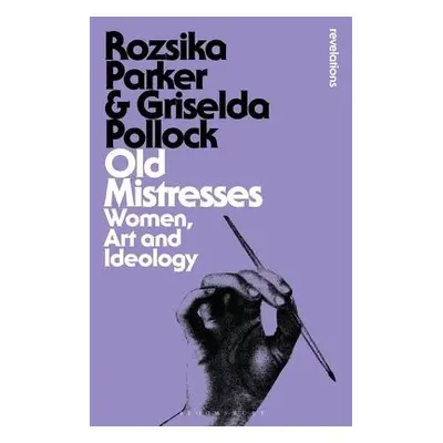 Old Mistresses - Parker, Rozsika a Pollock, Griselda