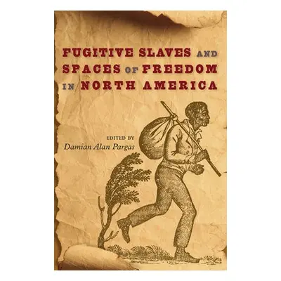 Fugitive Slaves and Spaces of Freedom in North America