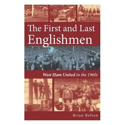 First and Last Englishman. West Ham United in the 1960's - Belton, Brian