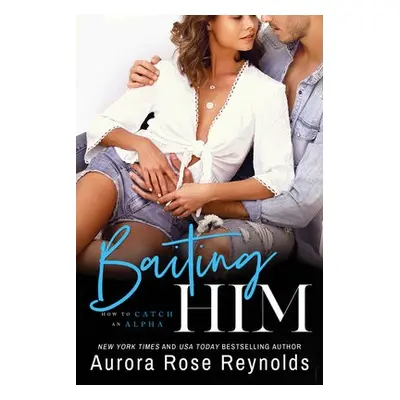 Baiting Him - Reynolds, Aurora Rose