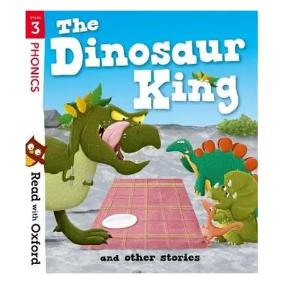 Read with Oxford: Stage 3: The Dinosaur King and Other Stories - Heapy, Teresa a Thomas, Isabel 