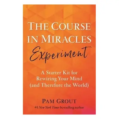 Course in Miracles Experiment - Grout, Pam