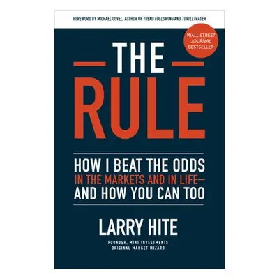 Rule: How I Beat the Odds in the Markets and in Life—and How You Can Too - Hite, Larry a Covel, 