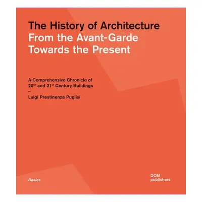 History of Architecture: From the Avant-Garde Towards the Present - Puglisi, Luigi Prestinenza