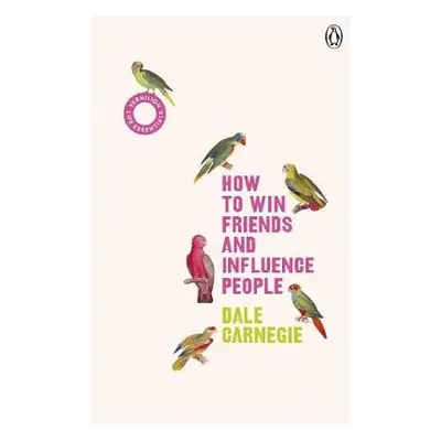 How to Win Friends and Influence People - Carnegie, Dale