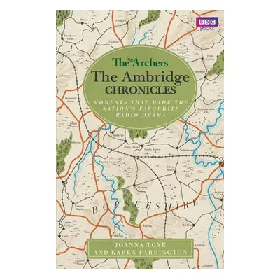 Archers: The Ambridge Chronicles - Toye, Joanna a Farrington, Karen