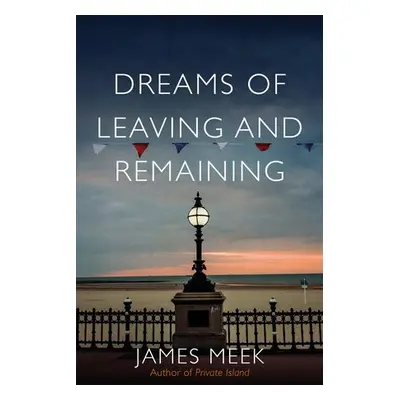 Dreams of Leaving and Remaining - Meek, James